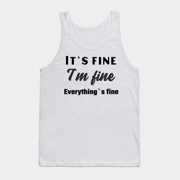 It`s fine I`m fine Everything`s fine Tank Top by Relaxing Positive Vibe